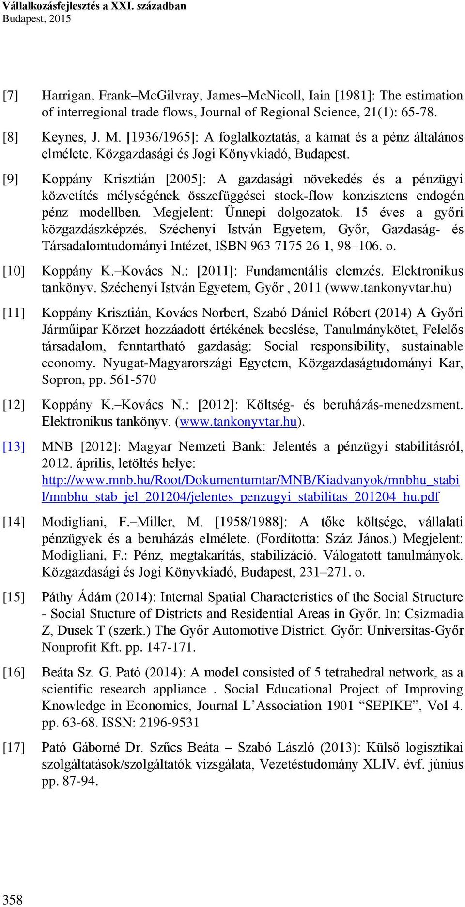 [] Koppány Krisztián [005]: A gazdasági növekedés és a pénzügyi közvetítés mélységének összefüggései stock-flow konzisztens endogén pénz modellben. Megjelent: Ünnepi dolgozatok.