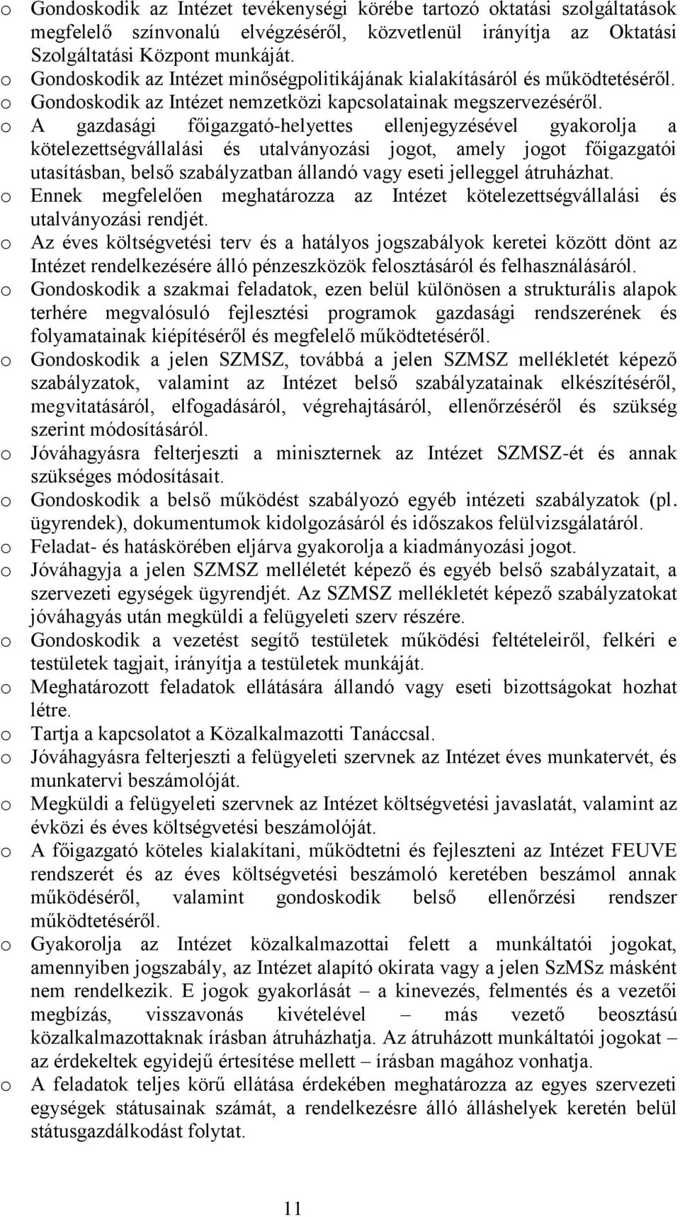 o A gazdasági főigazgató-helyettes ellenjegyzésével gyakorolja a kötelezettségvállalási és utalványozási jogot, amely jogot főigazgatói utasításban, belső szabályzatban állandó vagy eseti jelleggel