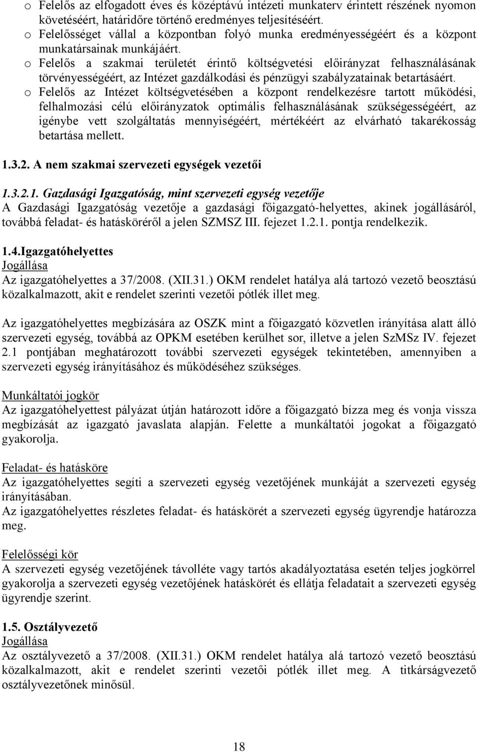 o Felelős a szakmai területét érintő költségvetési előirányzat felhasználásának törvényességéért, az Intézet gazdálkodási és pénzügyi szabályzatainak betartásáért.