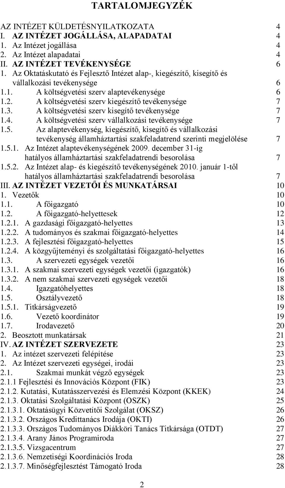 A költségvetési szerv kisegítő tevékenysége 7 1.4. A költségvetési szerv vállalkozási tevékenysége 7 1.5.