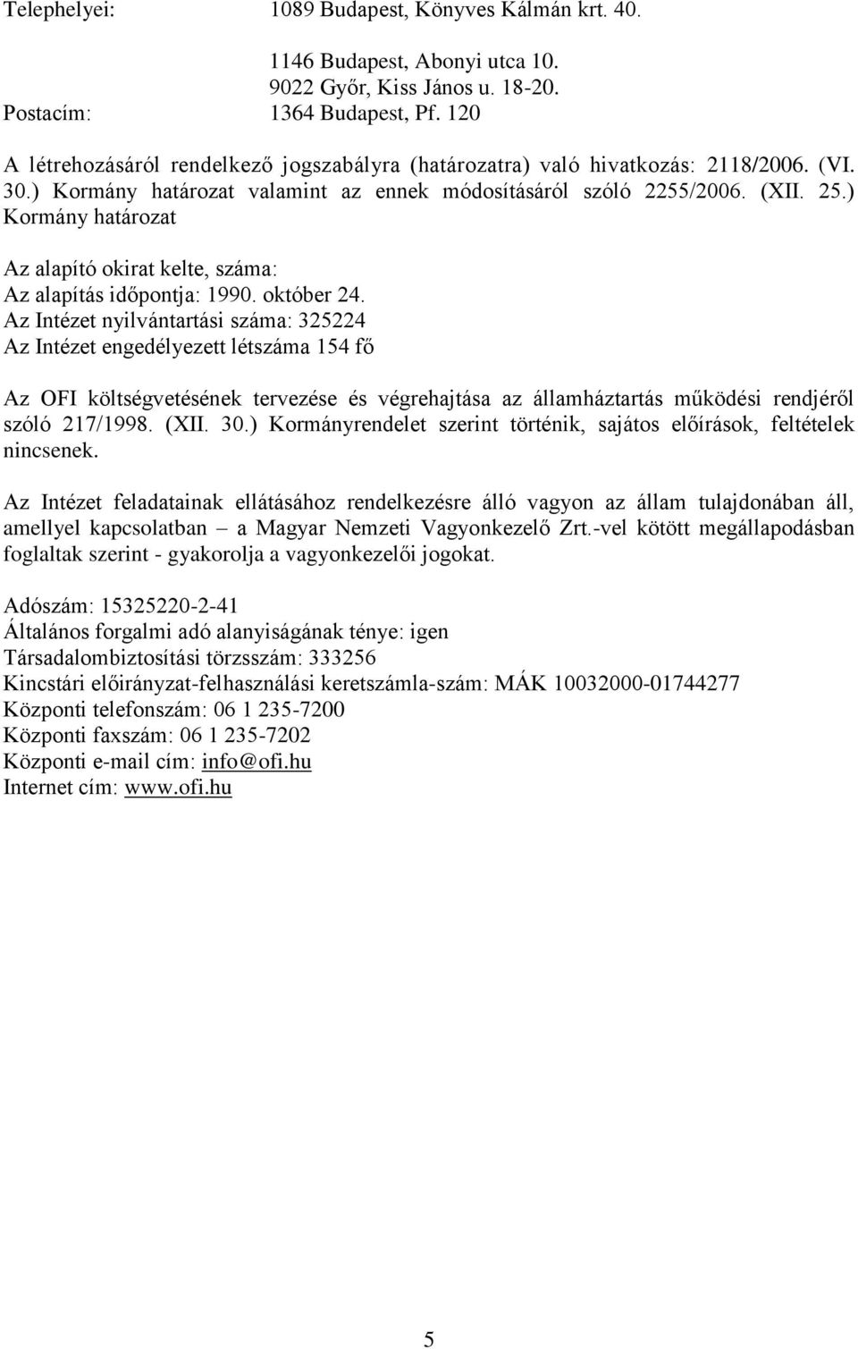 ) Kormány határozat Az alapító okirat kelte, száma: Az alapítás időpontja: 1990. október 24.