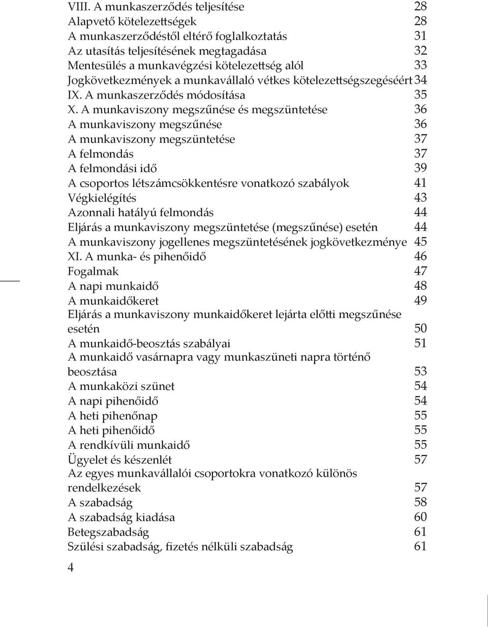 A munkaviszony megszűnése és megszüntetése 36 A munkaviszony megszűnése 36 A munkaviszony megszüntetése 37 A felmondás 37 A felmondási idő 39 A csoportos létszámcsökkentésre vonatkozó szabályok 41