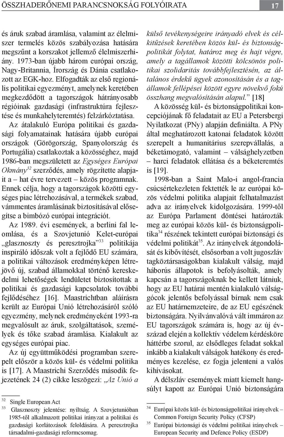 Elfogadták az első regionális politikai egyezményt, amelynek keretében megkezdődött a tagországok hátrányosabb régióinak gazdasági (infrastruktúra fejlesztése és munkahelyteremtés) felzárkóztatása.