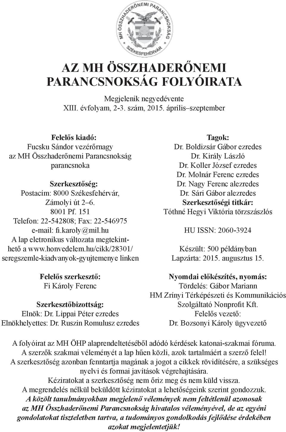 151 Te le fon: 22-542808; Fax: 22-546975 e-mail: fi.karoly@mil.hu A lap eletronikus változata megtekinthető a www.honvedelem.