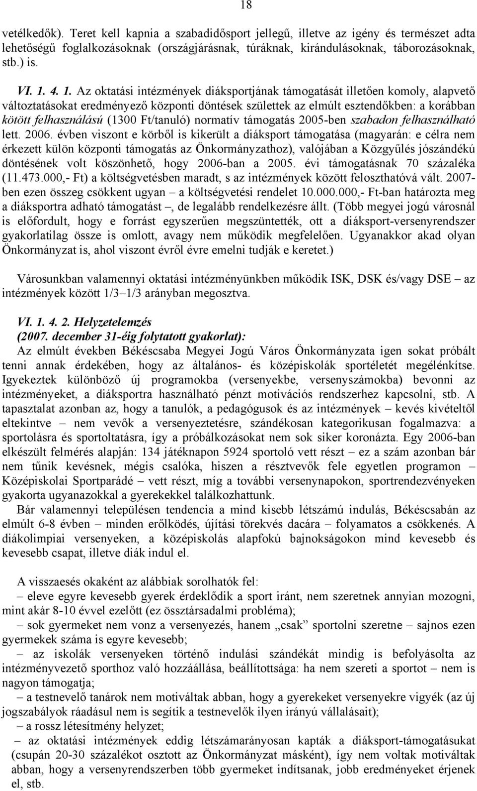 (1300 Ft/tanuló) normatív támogatás 2005-ben szabadon felhasználható lett. 2006.