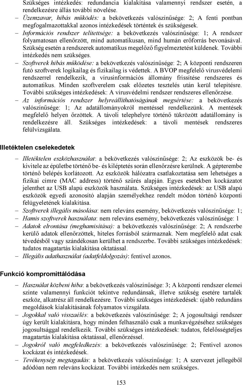 Információs rendszer telítettsége: a bekövetkezés valószínűsége: 1; A rendszer folyamatosan ellenőrzött, mind automatikusan, mind humán erőforrás bevonásával.