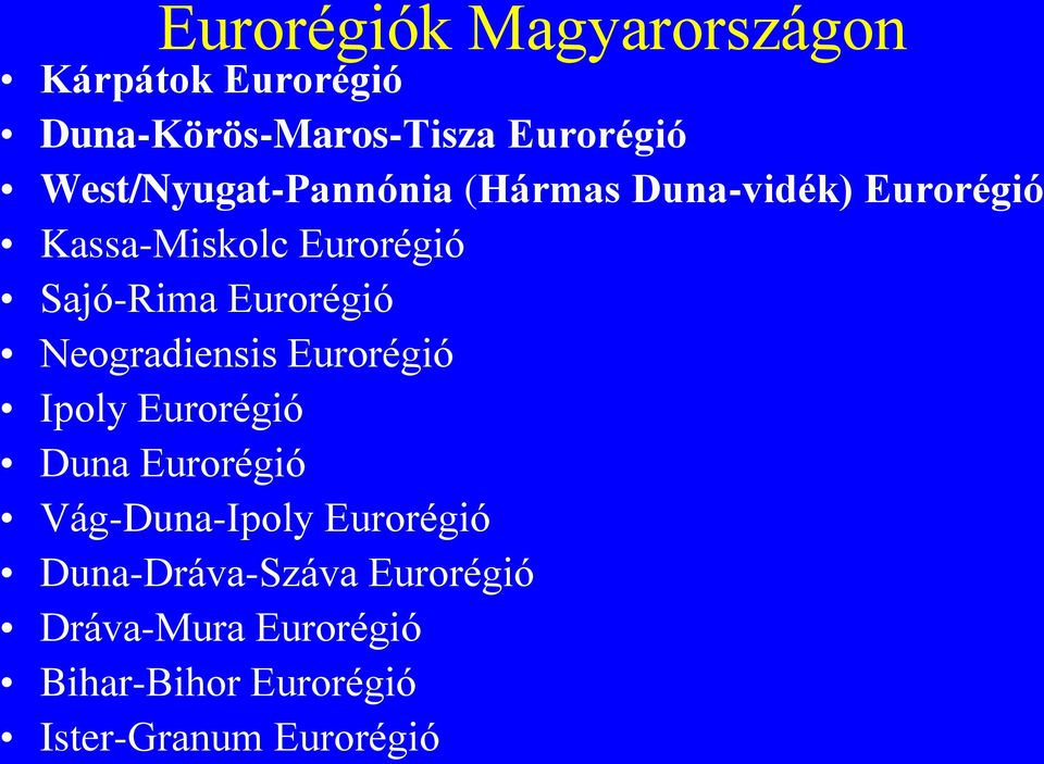 Eurorégió Neogradiensis Eurorégió Ipoly Eurorégió Duna Eurorégió Vág-Duna-Ipoly