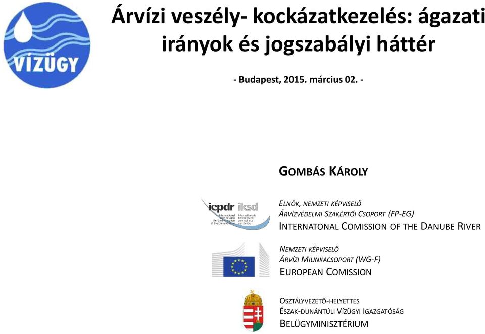 - GOMBÁS KÁROLY ELNÖK, NEMZETI KÉPVISELŐ ÁRVÍZVÉDELMI SZAKÉRTŐI CSOPORT (FP-EG)