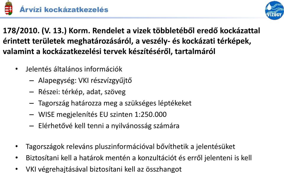 készítéséről, tartalmáról Jelentés általános információk Alapegység: VKI részvízgyűjtő Részei: térkép, adat, szöveg Tagország határozza meg a szükséges