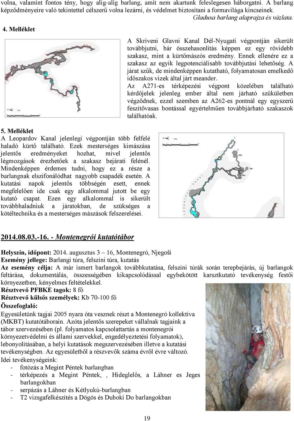 Melléklet A Leopardov Kanal jelenlegi végpontján több felfelé haladó kürtő található.