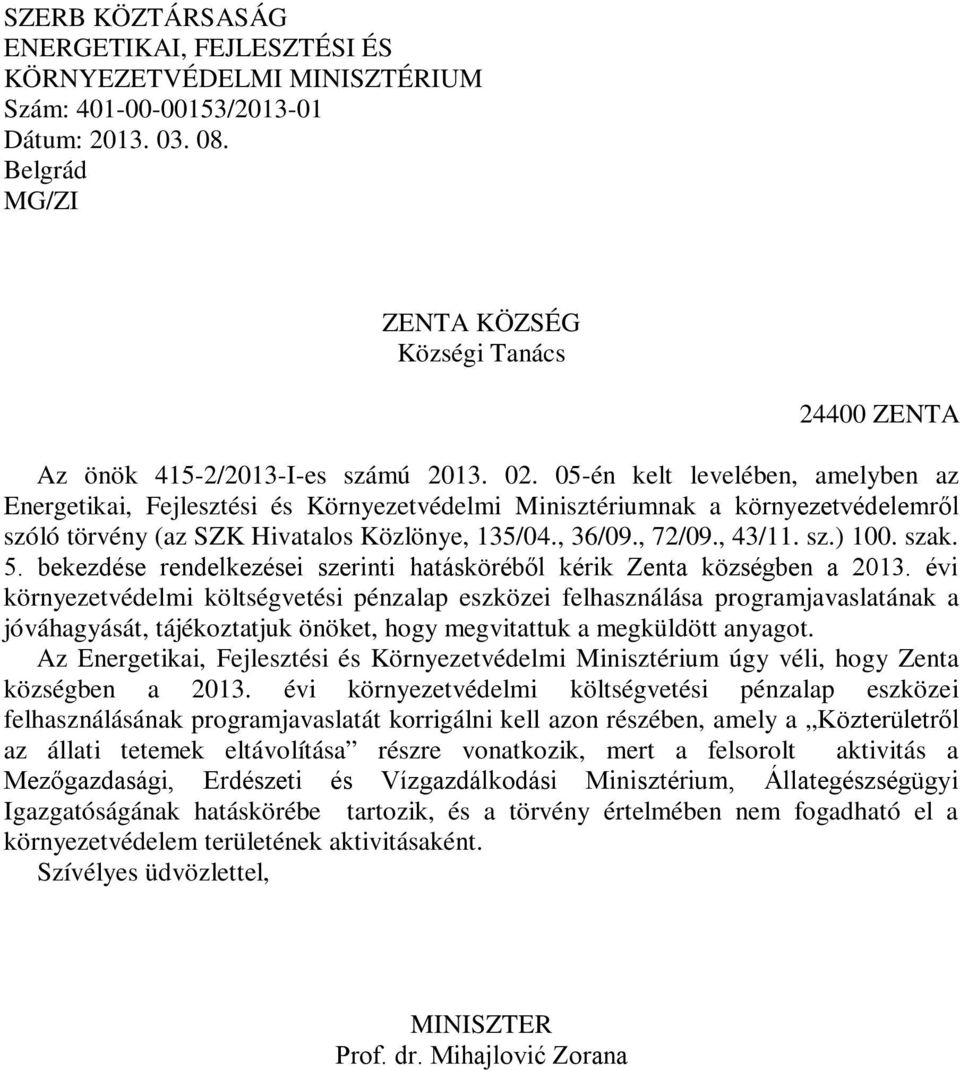 05-én kelt levelében, amelyben az Energetikai, Fejlesztési és Környezetvédelmi Minisztériumnak a környezetvédelemről szóló törvény (az SZK Hivatalos Közlönye, 135/04., 36/09., 72/09., 43/11. sz.) 100.