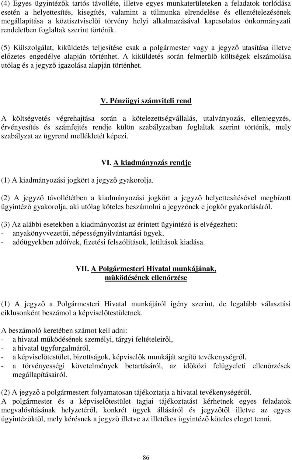 (5) Külszolgálat, kiküldetés teljesítése csak a polgármester vagy a jegyző utasítása illetve előzetes engedélye alapján történhet.