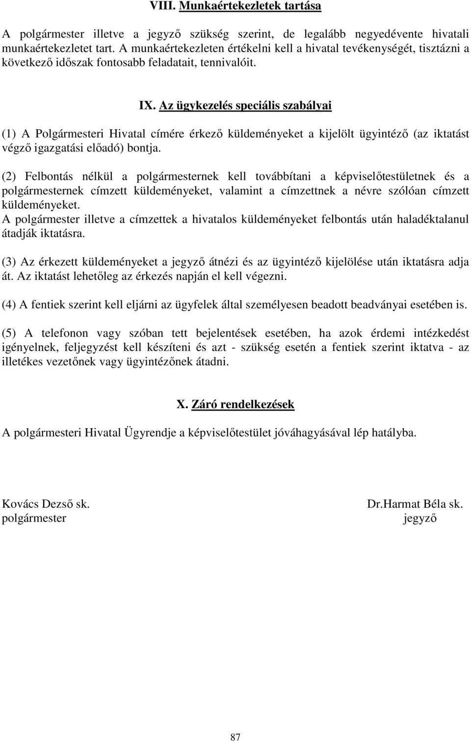 Az ügykezelés speciális szabályai (1) A Polgármesteri Hivatal címére érkező küldeményeket a kijelölt (az iktatást végző igazgatási előadó) bontja.