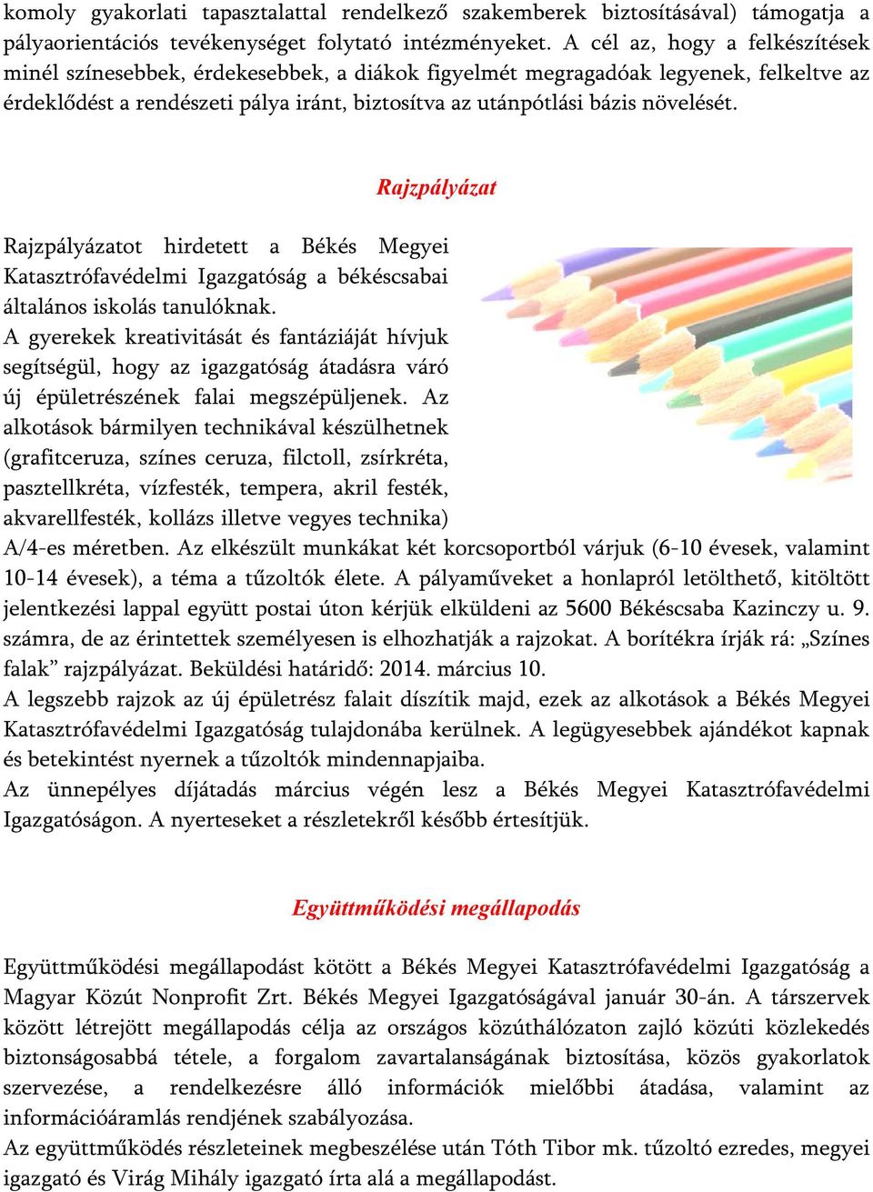 Rajzpályázat Rajzpályázatot hirdetett a Békés Megyei Katasztrófavédelmi Igazgatóság a békéscsabai általános iskolás tanulóknak.