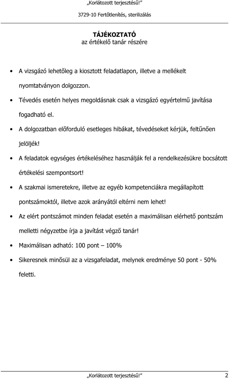 A feladatok egységes értékeléséhez használják fel a rendelkezésükre bocsátott értékelési szempontsort!