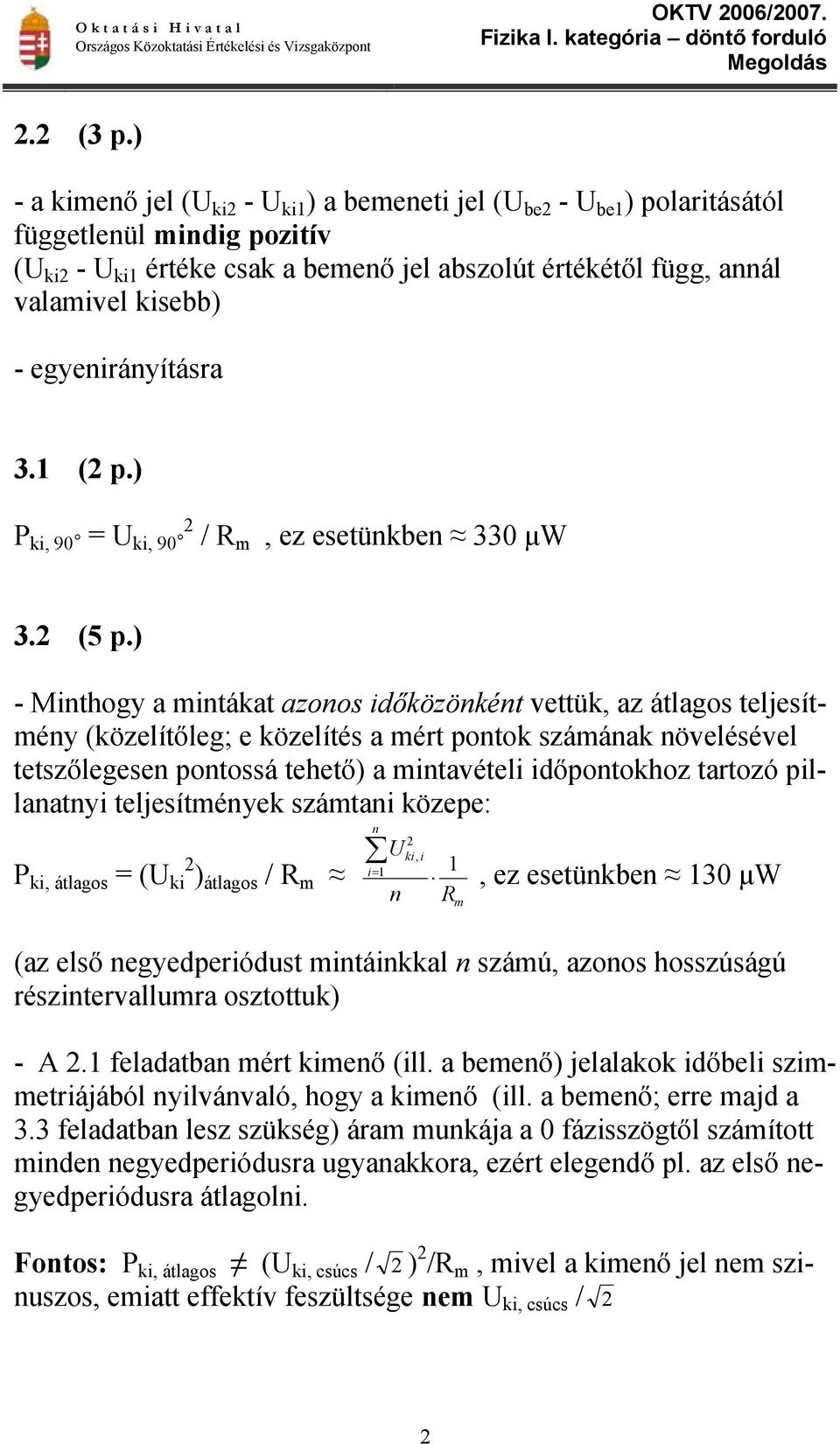 egyenirányításra 3.1 (2 p.) P ki, 90 = U ki, 90 2 / R m, ez esetünkben 330 µw 3.2 (5 p.