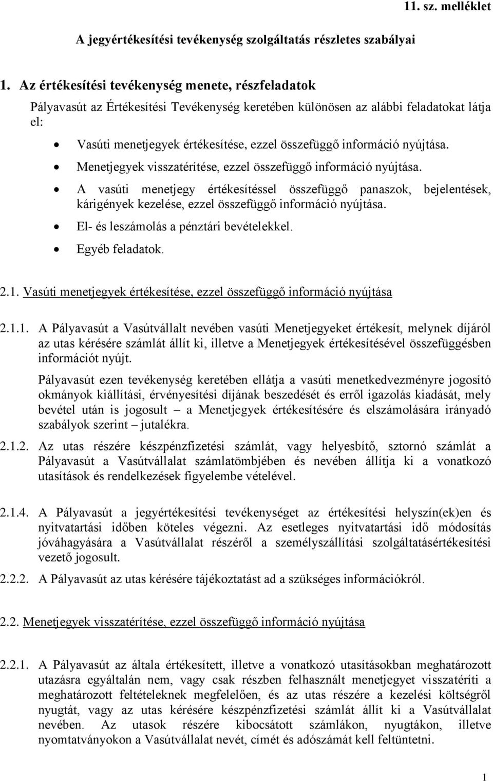 információ nyújtása. Menetjegyek visszatérítése, ezzel összefüggő információ nyújtása.