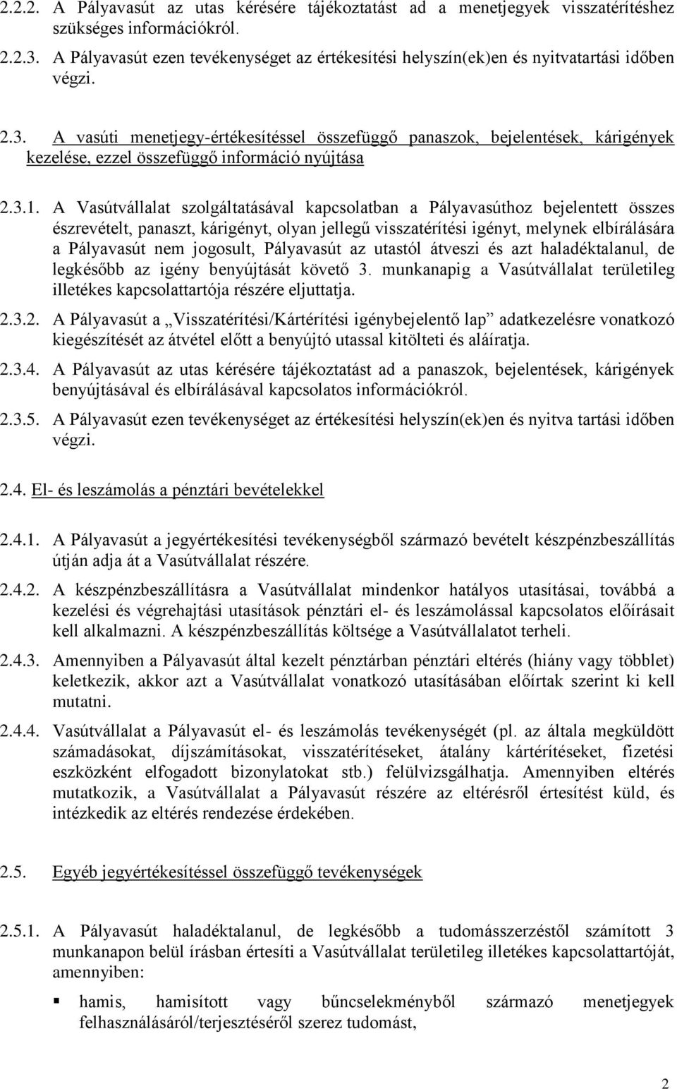 A vasúti menetjegy-értékesítéssel összefüggő panaszok, bejelentések, kárigények kezelése, ezzel összefüggő információ nyújtása 2.3.1.