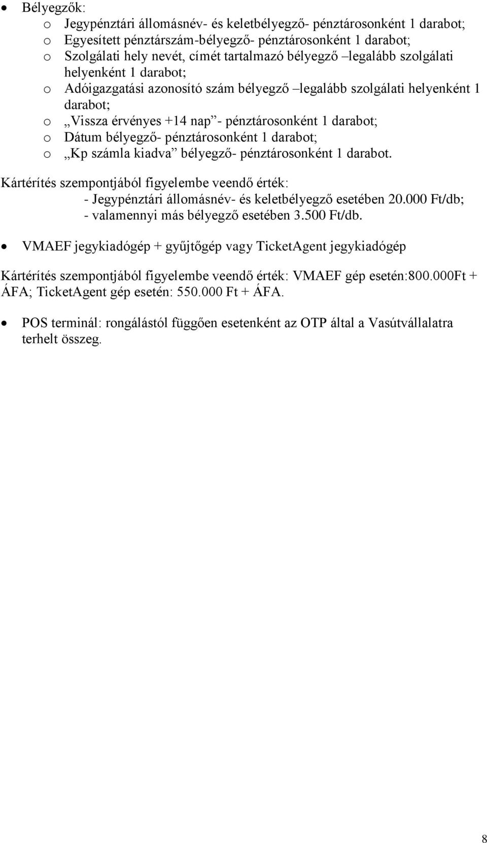 pénztárosonként 1 darabot; o Kp számla kiadva bélyegző- pénztárosonként 1 darabot. Kártérítés szempontjából figyelembe veendő érték: - Jegypénztári állomásnév- és keletbélyegző esetében 20.