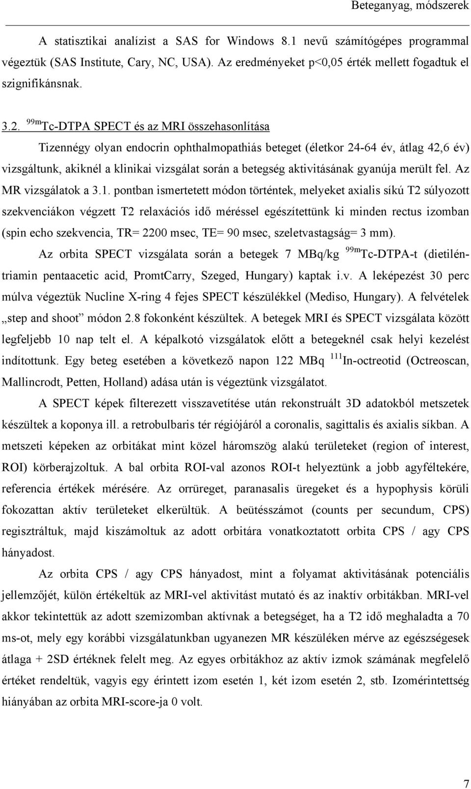 99m Tc-DTPA SPECT és az MRI összehasonlítása Tizennégy olyan endocrin ophthalmopathiás beteget (életkor 24-64 év, átlag 42,6 év) vizsgáltunk, akiknél a klinikai vizsgálat során a betegség