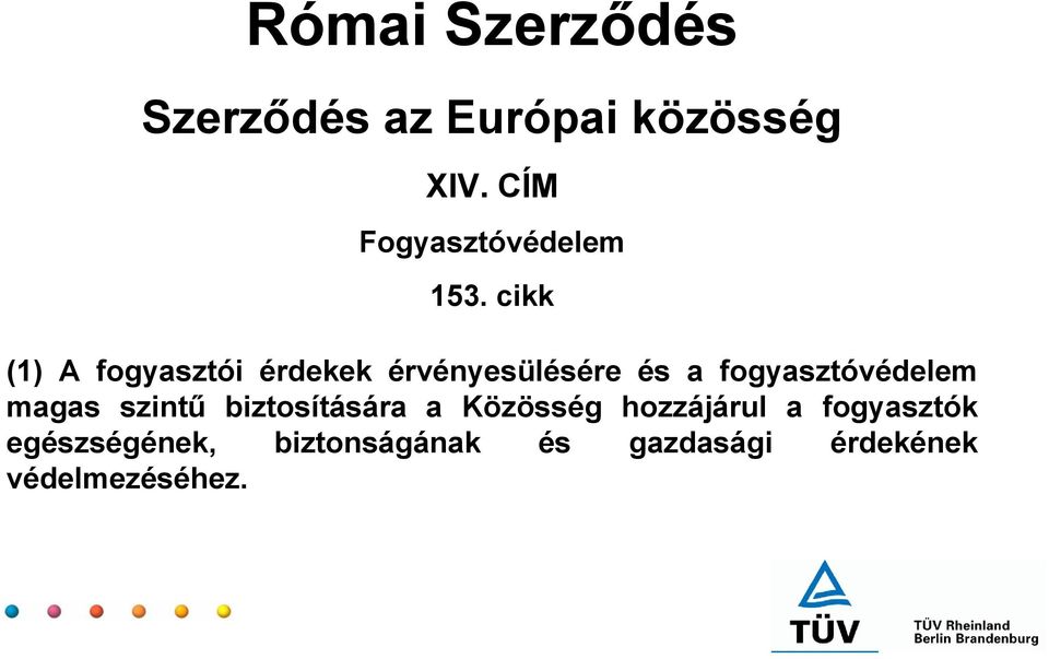 cikk (1) A fogyasztói érdekek érvényesülésére és a fogyasztóvédelem