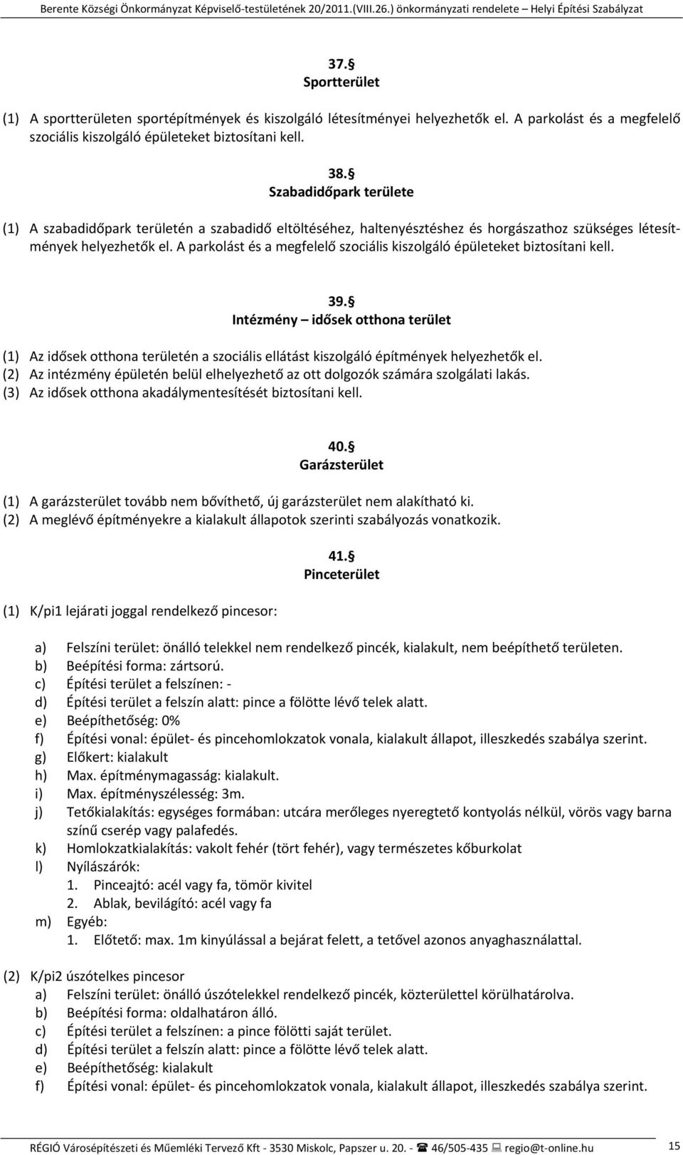 A parkolást és a megfelelő szociális kiszolgáló épületeket biztosítani kell. 39.