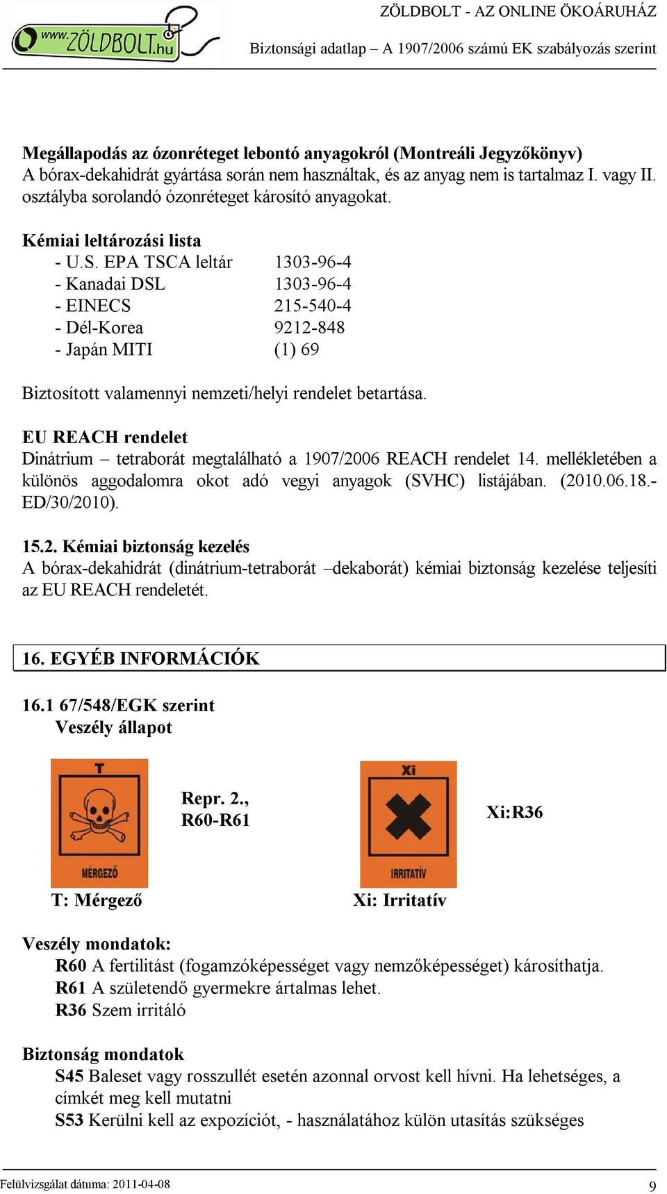 EPA TSCA leltár 1303-96-4 - Kanadai DSL 1303-96-4 - EINECS 215-540-4 - Dél-Korea 9212-848 - Japán MITI (1) 69 Biztosított valamennyi nemzeti/helyi rendelet betartása.