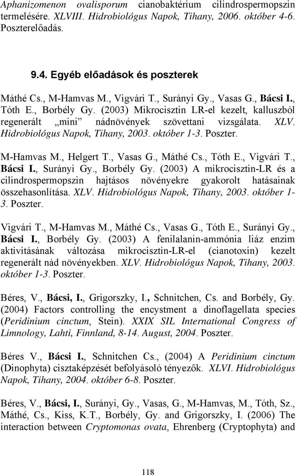 Hidrobiológus Napok, Tihany, 2003. október 1-3. Poszter. M-Hamvas M., Helgert T., Vasas G., Máthé Cs., Tóth E., Vigvári T., Bácsi I., Surányi Gy., Borbély Gy.