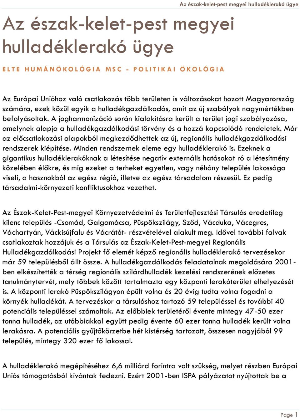 A jogharmonizáció során kialakításra került a terület jogi szabályozása, amelynek alapja a hulladékgazdálkodási törvény és a hozzá kapcsolódó rendeletek.