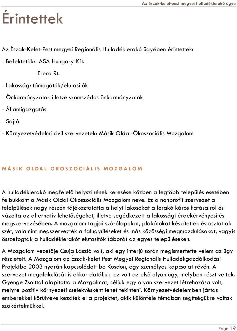 L Ö K O S Z O C I Á L I S M O Z G A L O M A hulladéklerakó megfelelő helyszínének keresése közben a legtöbb település esetében felbukkant a Másik Oldal Ökoszociális Mozgalom neve.