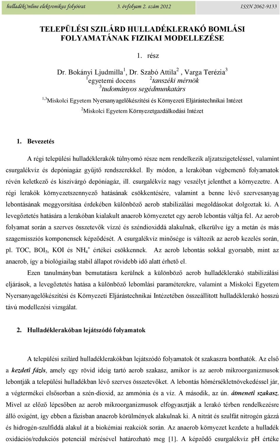 Környezetgazdálkodási Intézet 1. Bevezetés A régi települési hulladéklerakók túlnyomó része nem rendelkezik aljzatszigeteléssel, valamint csurgalékvíz és depóniagáz gyűjtő rendszerekkel.