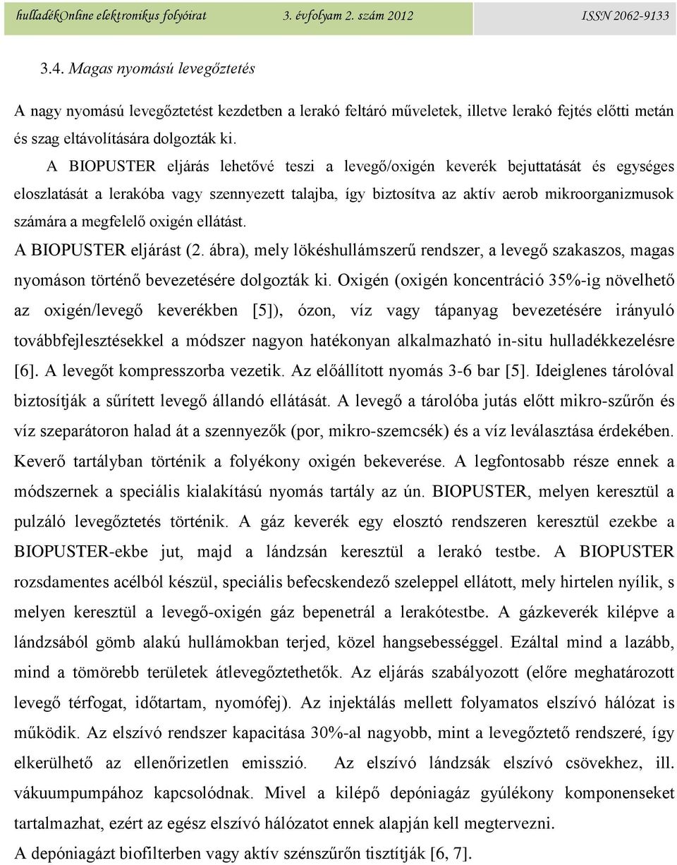 megfelelő oxigén ellátást. A BIOPUSTER eljárást (2. ábra), mely lökéshullámszerű rendszer, a levegő szakaszos, magas nyomáson történő bevezetésére dolgozták ki.