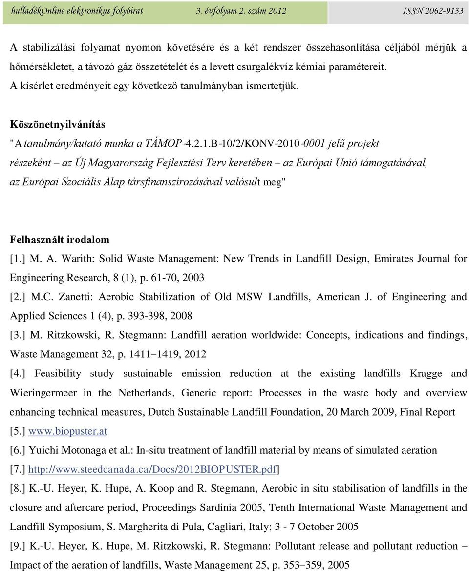 B 10/2/KONV 2010 0001 jelű projekt részeként az Új Magyarország Fejlesztési Terv keretében az Európai Unió támogatásával, az Európai Szociális Alap társfinanszírozásával valósult meg" Felhasznált