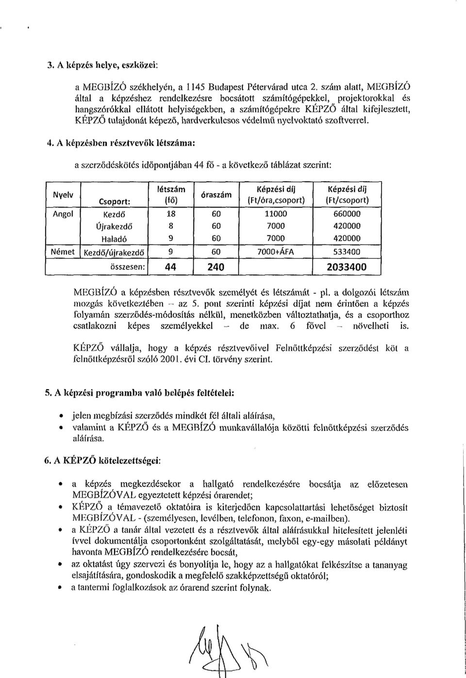 képező, hardverkulcsos védelmtí nyelvoktató szoftverrel. 4.