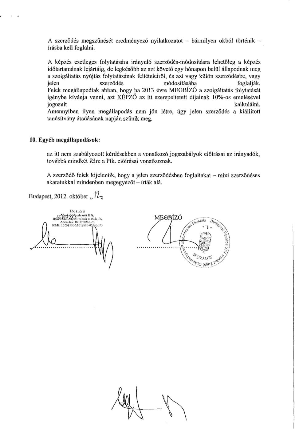 szolgáltatás nyújtás folytatásának feltételeiről, és azt vagy külön szerződésbe, vagy jelen szerződés módosításába foglalják.