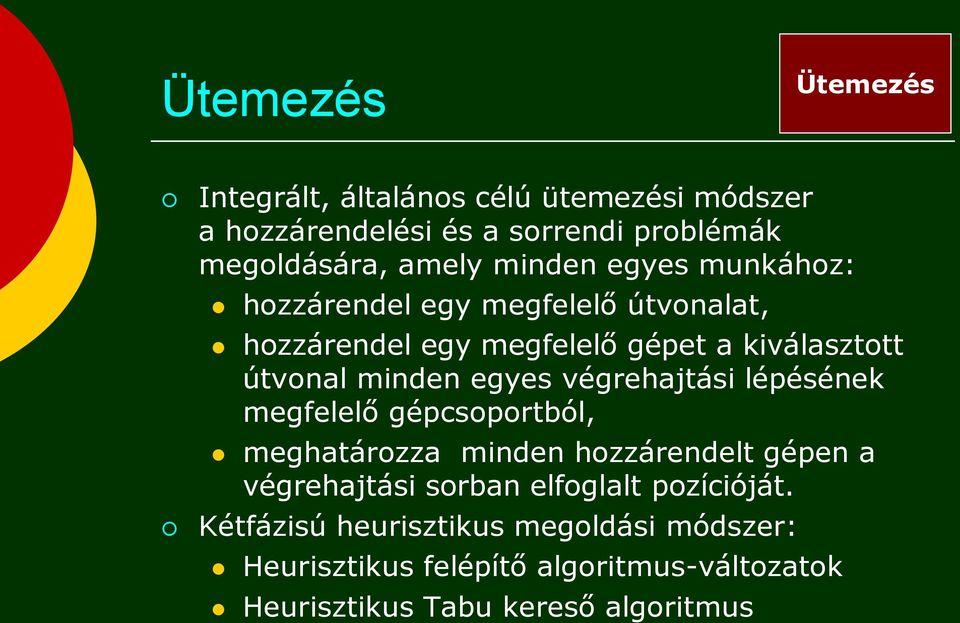 egyes végrehajtási lépésének megfelelő gépcsoportból, meghatározza minden hozzárendelt gépen a végrehajtási sorban elfoglalt