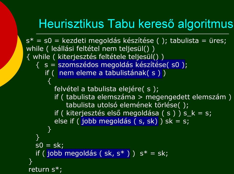 felvétel a tabulista elejére( s ); if ( tabulista elemszáma > megengedett elemszám ) tabulista utolsó elemének törlése( ); if (