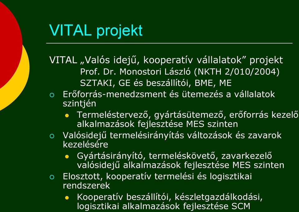 gyártásütemező, erőforrás kezelő alkalmazások fejlesztése MES szinten Valósidejű termelésirányítás változások és zavarok kezelésére