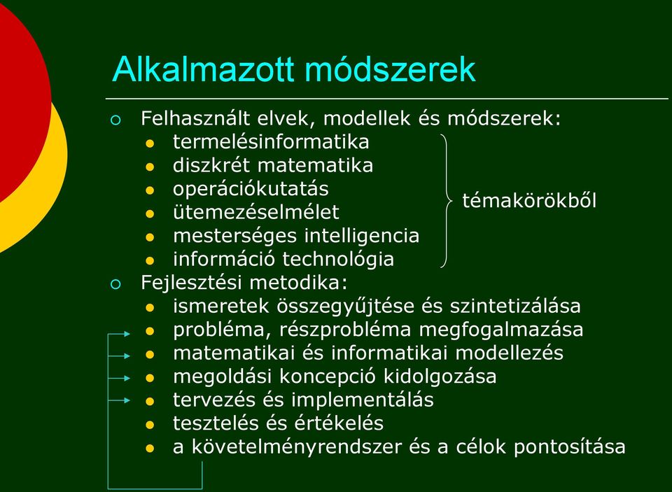 ismeretek összegyűjtése és szintetizálása probléma, részprobléma megfogalmazása matematikai és informatikai