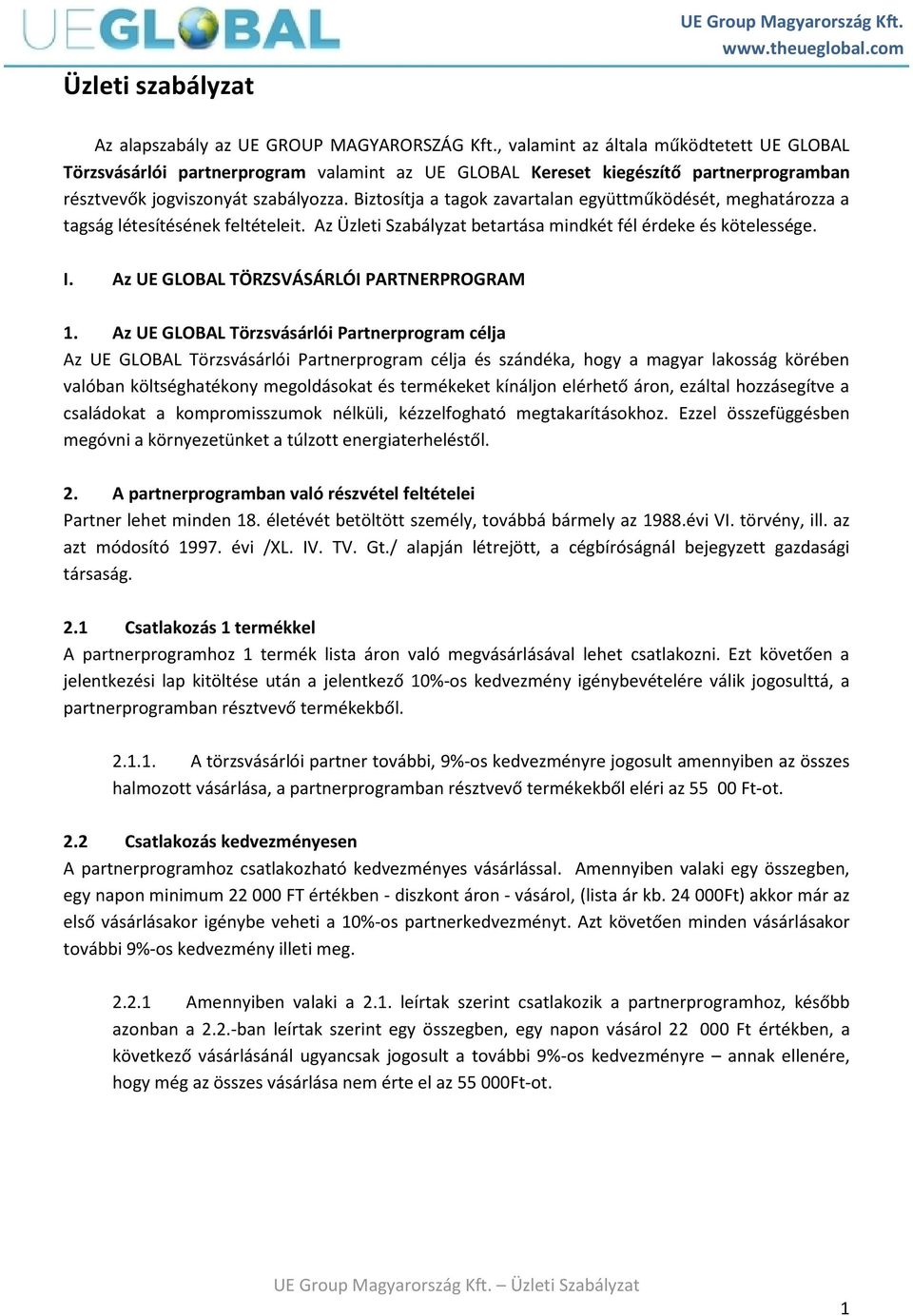 Biztosítja a tagok zavartalan együttműködését, meghatározza a tagság létesítésének feltételeit. Az Üzleti Szabályzat betartása mindkét fél érdeke és kötelessége. I.