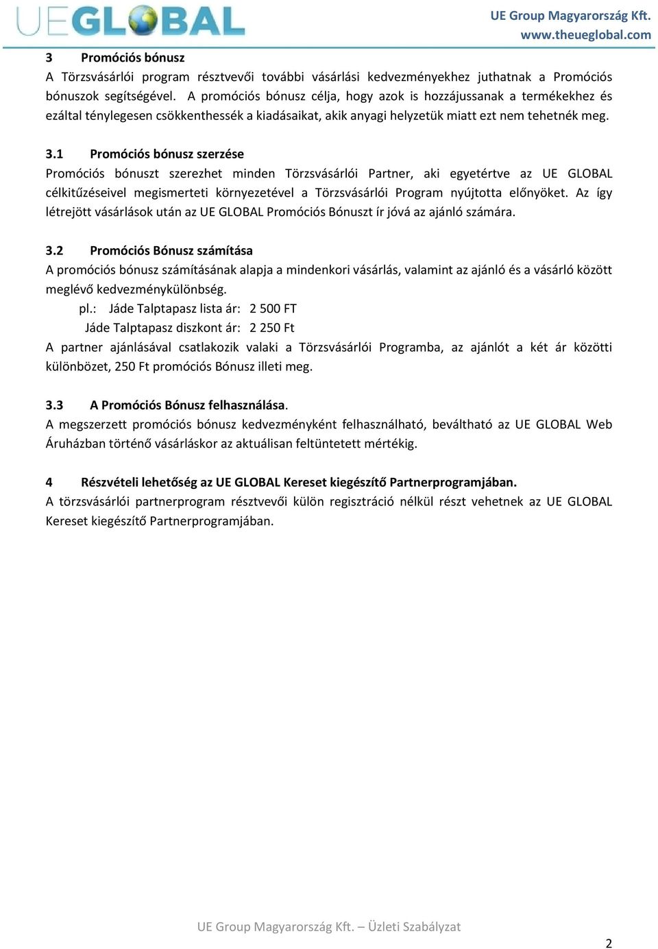 1 Promóciós bónusz szerzése Promóciós bónuszt szerezhet minden Törzsvásárlói Partner, aki egyetértve az UE GLOBAL célkitűzéseivel megismerteti környezetével a Törzsvásárlói Program nyújtotta