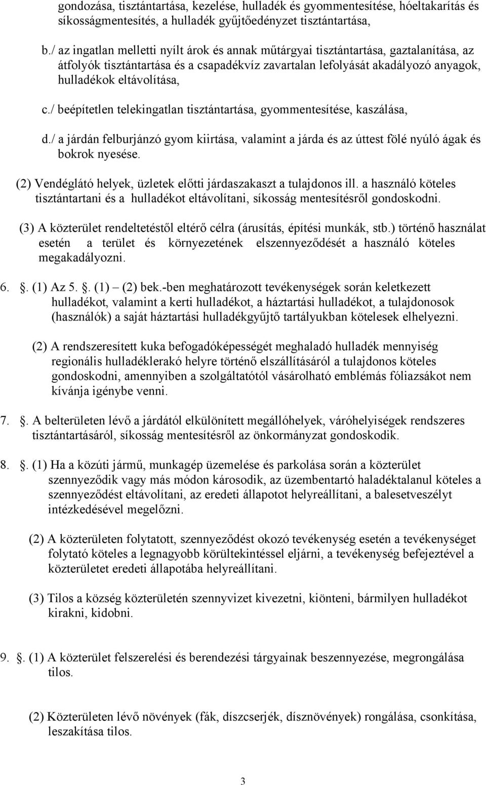 / beépítetlen telekingatlan tisztántartása, gyommentesítése, kaszálása, d./ a járdán felburjánzó gyom kiirtása, valamint a járda és az úttest fölé nyúló ágak és bokrok nyesése.