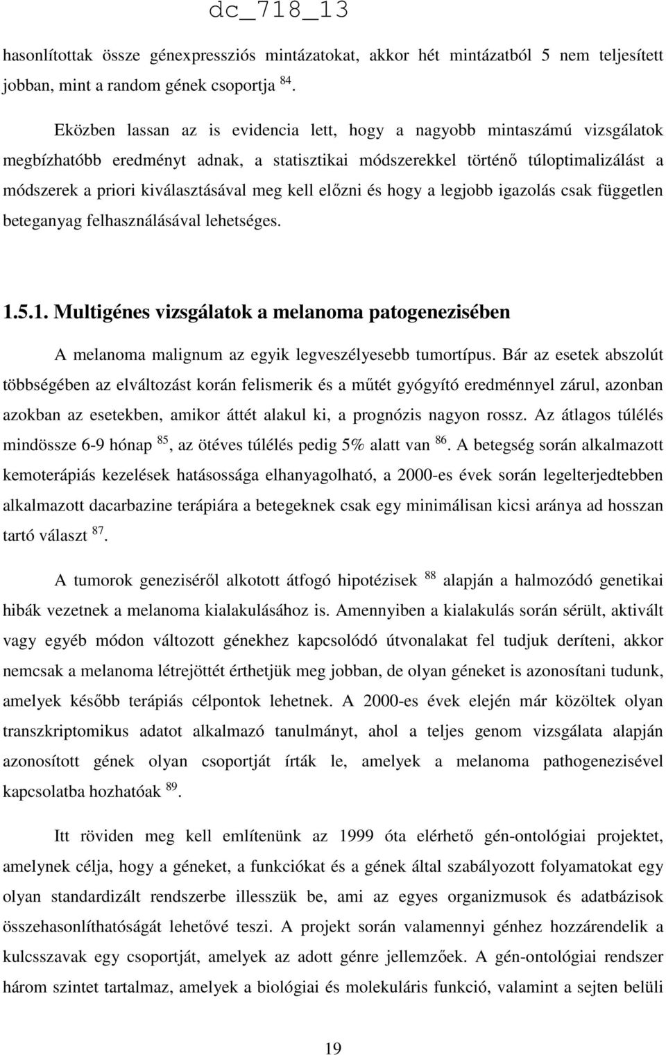 kell előzni és hogy a legjobb igazolás csak független beteganyag felhasználásával lehetséges. 1.