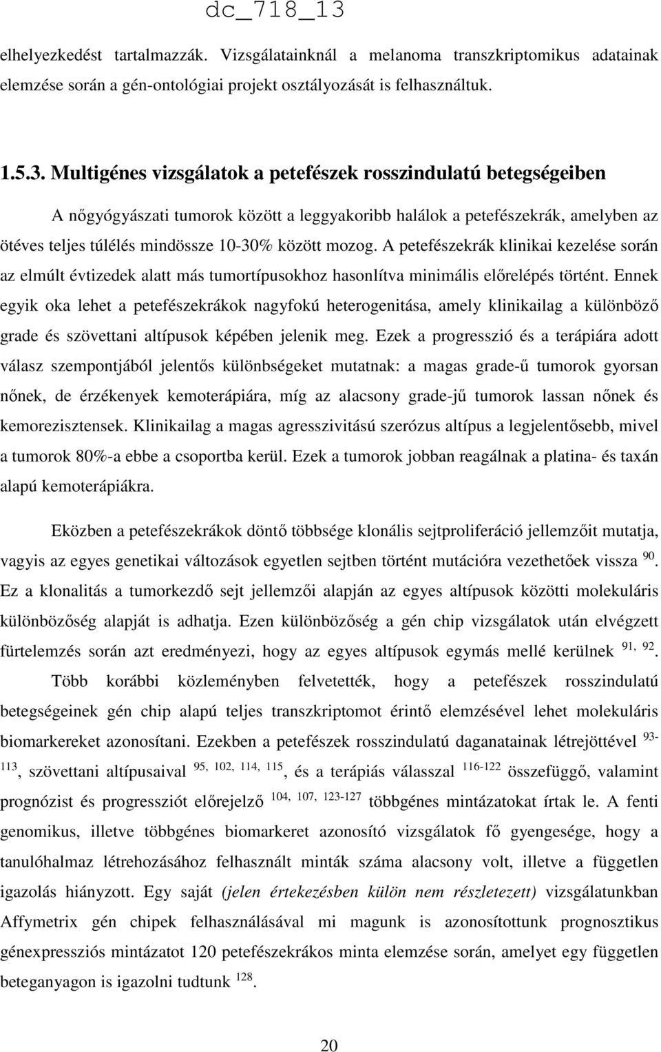 A petefészekrák klinikai kezelése során az elmúlt évtizedek alatt más tumortípusokhoz hasonlítva minimális előrelépés történt.