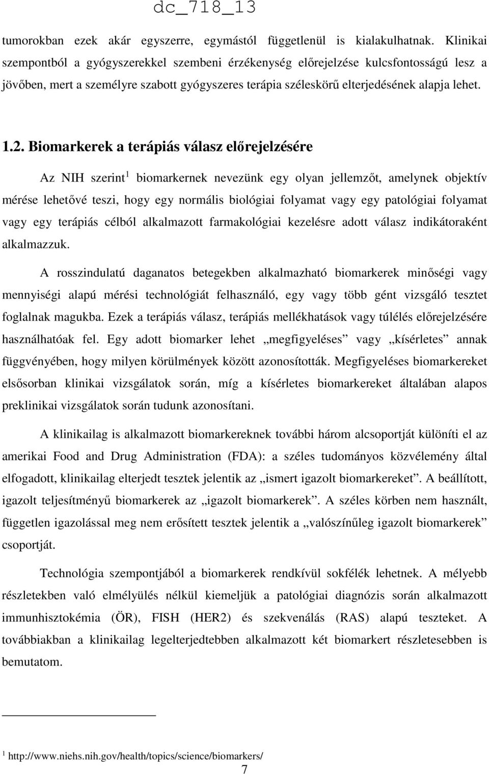 Biomarkerek a terápiás válasz előrejelzésére Az NIH szerint 1 biomarkernek nevezünk egy olyan jellemzőt, amelynek objektív mérése lehetővé teszi, hogy egy normális biológiai folyamat vagy egy