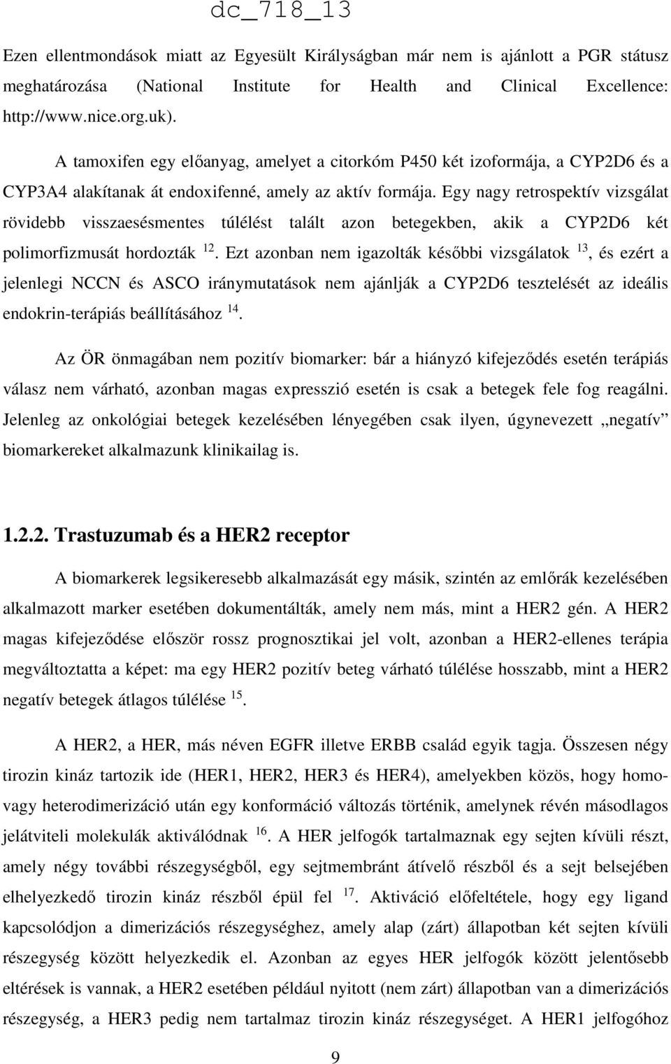 Egy nagy retrospektív vizsgálat rövidebb visszaesésmentes túlélést talált azon betegekben, akik a CYP2D6 két polimorfizmusát hordozták 12.