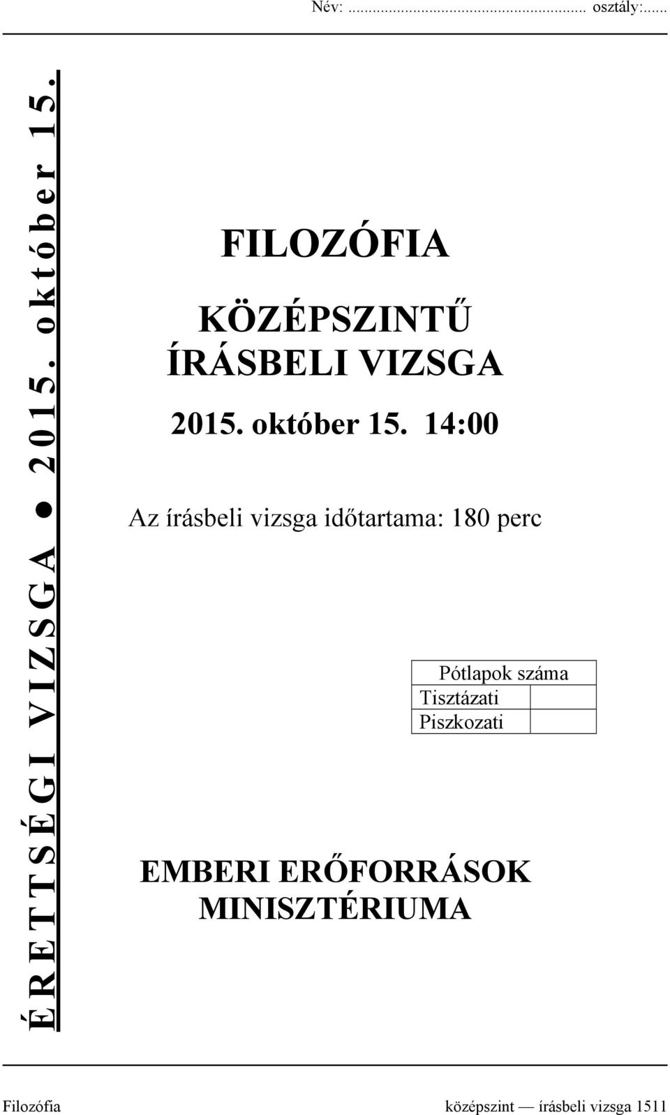 14:00 Az írásbeli vizsga időtartama: 180 perc Pótlapok száma