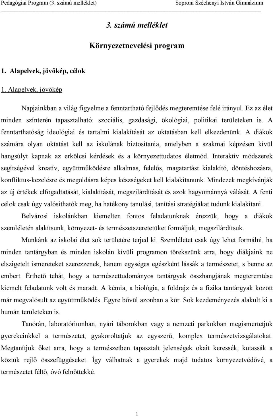 A diákok számára olyan oktatást kell az iskolának biztosítania, amelyben a szakmai képzésen kívül hangsúlyt kapnak az erkölcsi kérdések és a környezettudatos életmód.