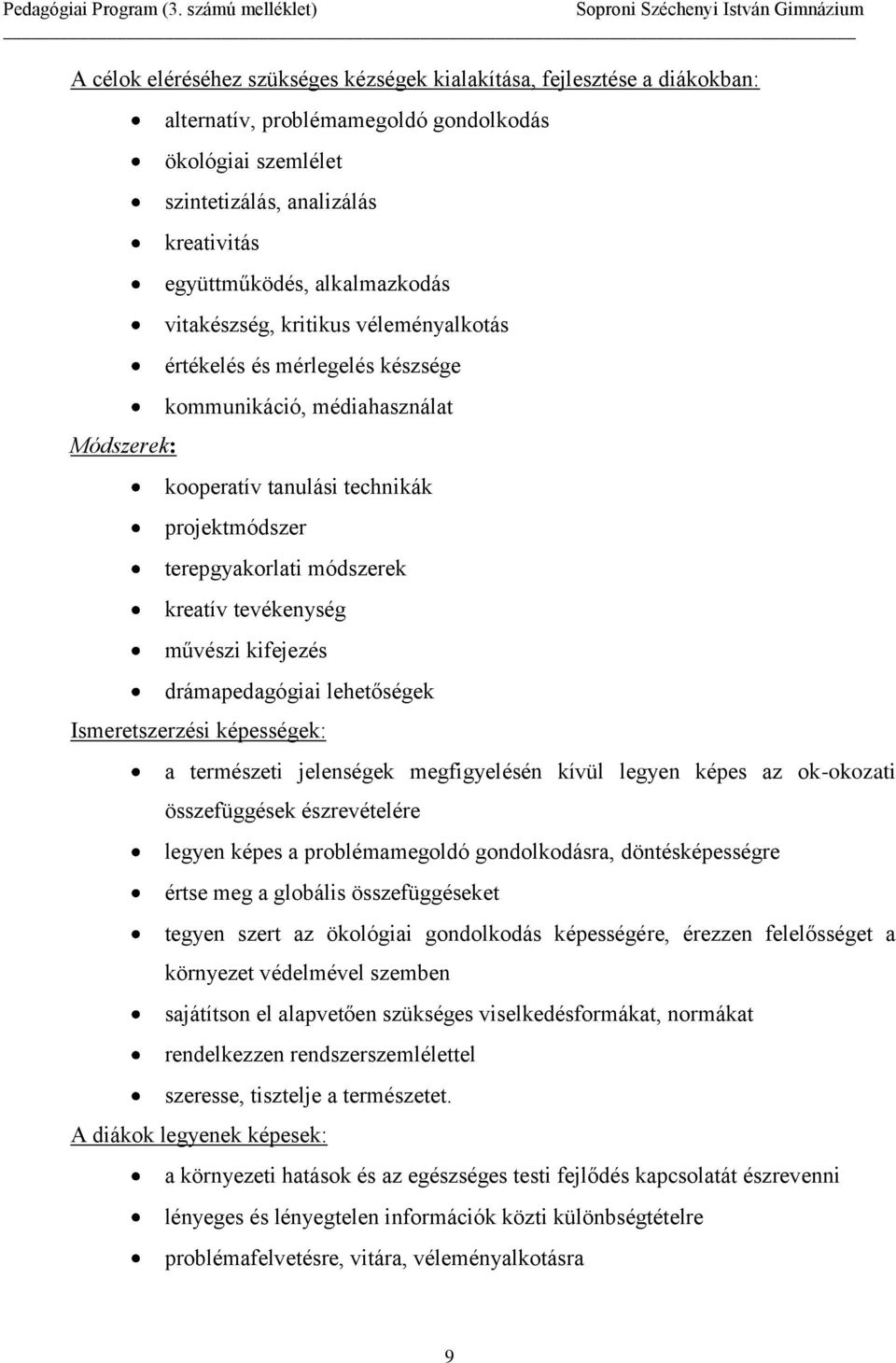 kreatív tevékenység művészi kifejezés drámapedagógiai lehetőségek Ismeretszerzési képességek: a természeti jelenségek megfigyelésén kívül legyen képes az ok-okozati összefüggések észrevételére legyen