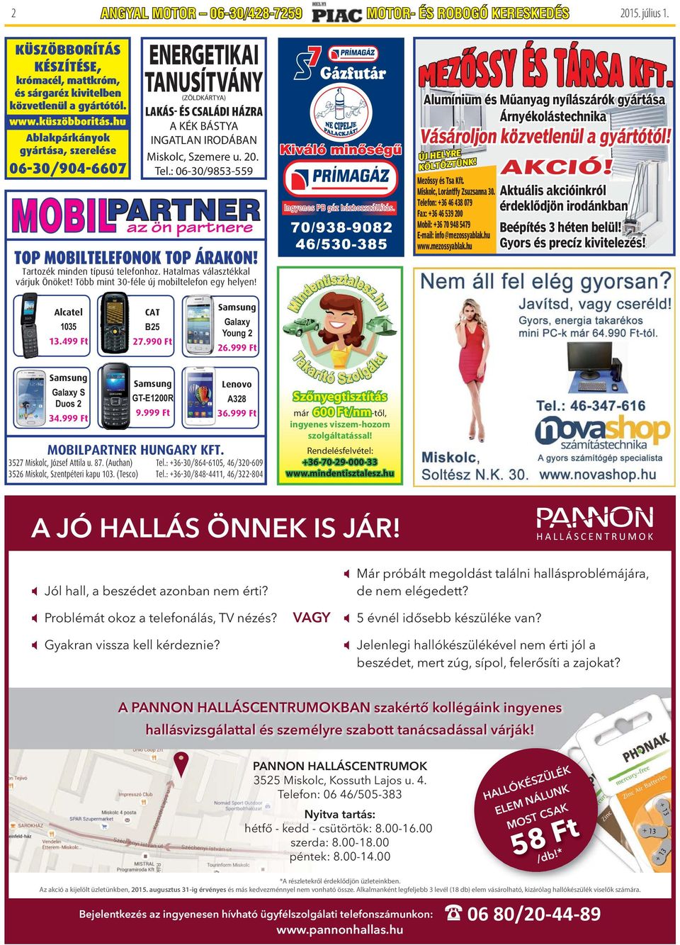 : 06-30/9853-559 MOBIL PARTNER az ön partnere TOP MOBILTELEFONOK TOP ÁRAKON! Tartozék minden típusú telefonhoz. Hatalmas választékkal várjuk Önöket! Több mint 30-féle új mobiltelefon egy helyen!